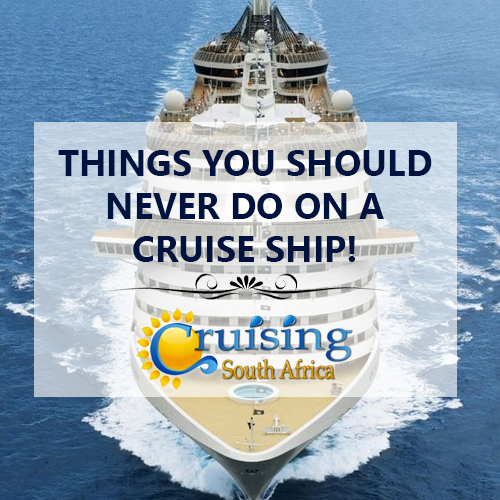 CRUISE TIP #4 - THINGS TO NEVER DO ON A CRUISE SHIP